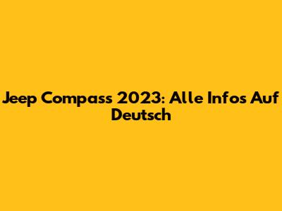 Jeep Compass 2023: Alle Infos Auf Deutsch