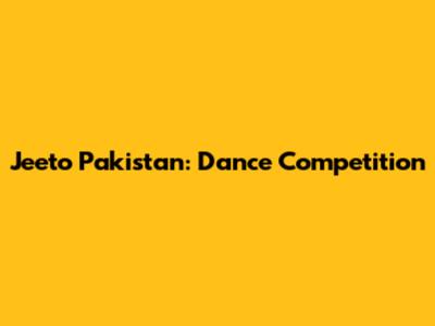 Jeeto Pakistan: Dance Competition