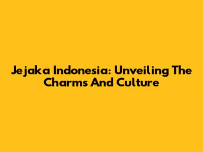 Jejaka Indonesia: Unveiling The Charms And Culture