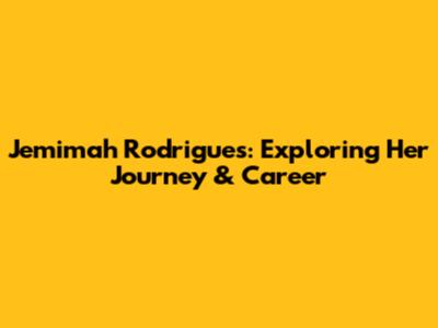 Jemimah Rodrigues: Exploring Her Journey & Career