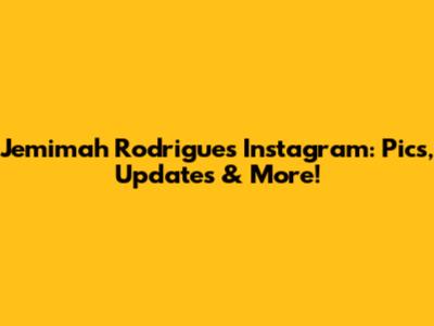 Jemimah Rodrigues Instagram: Pics, Updates & More!
