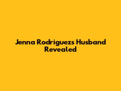 Jenna Rodriguez's Husband Revealed