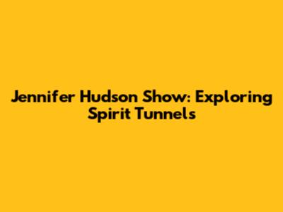 Jennifer Hudson Show: Exploring Spirit Tunnels
