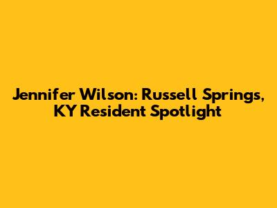 Jennifer Wilson: Russell Springs, KY Resident Spotlight