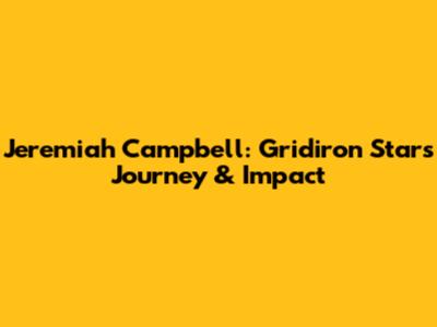Jeremiah Campbell: Gridiron Star's Journey & Impact