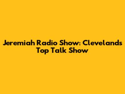 Jeremiah Radio Show: Cleveland's Top Talk Show