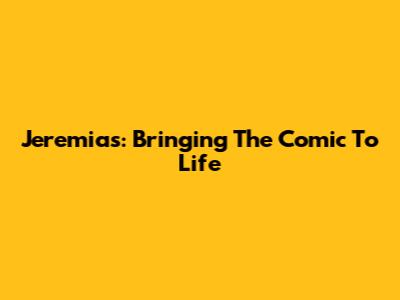 Jeremias: Bringing The Comic To Life