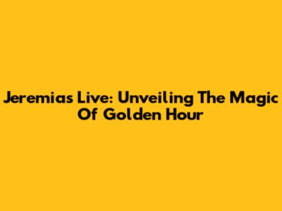 Jeremias Live: Unveiling The Magic Of Golden Hour