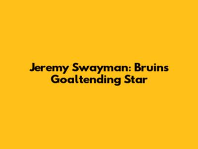Jeremy Swayman: Bruins' Goaltending Star