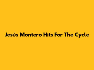 Jesús Montero Hits For The Cycle