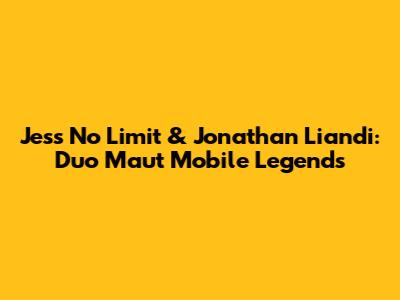 Jess No Limit & Jonathan Liandi: Duo Maut Mobile Legends