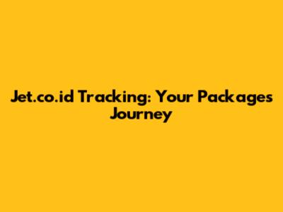Jet.co.id Tracking: Your Package's Journey