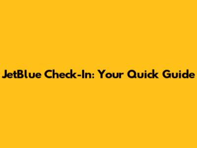 JetBlue Check-In: Your Quick Guide