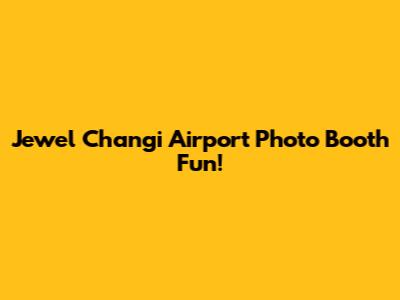 Jewel Changi Airport Photo Booth Fun!