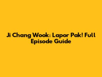 Ji Chang Wook: Lapor Pak! Full Episode Guide
