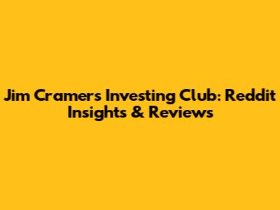 Jim Cramer's Investing Club: Reddit Insights & Reviews