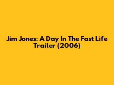 Jim Jones: A Day In The Fast Life Trailer (2006)