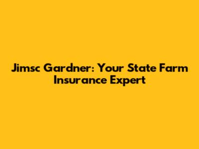 Jimsc Gardner: Your State Farm Insurance Expert