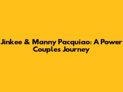 Jinkee & Manny Pacquiao: A Power Couple's Journey