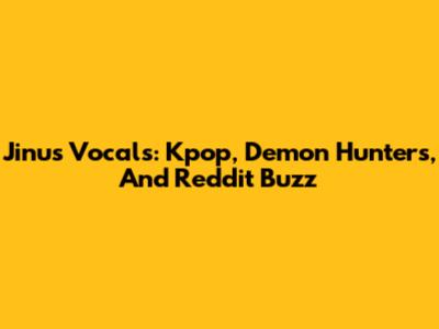 Jinu's Vocals: Kpop, Demon Hunters, And Reddit Buzz