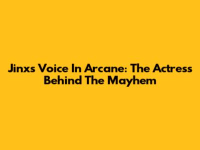 Jinx's Voice In Arcane: The Actress Behind The Mayhem