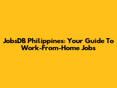 JobsDB Philippines: Your Guide To Work-From-Home Jobs