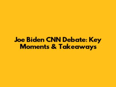 Joe Biden CNN Debate: Key Moments & Takeaways