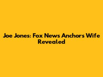 Joe Jones: Fox News Anchor's Wife Revealed