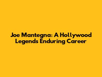 Joe Mantegna: A Hollywood Legend's Enduring Career