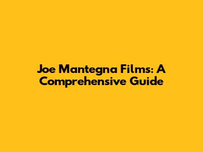 Joe Mantegna Films: A Comprehensive Guide