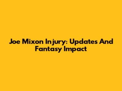 Joe Mixon Injury: Updates And Fantasy Impact