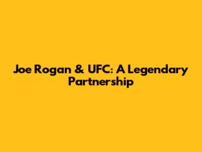 Joe Rogan & UFC: A Legendary Partnership
