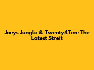 Joey's Jungle & Twenty4Tim: The Latest Streit