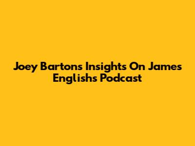 Joey Barton's Insights On James English's Podcast
