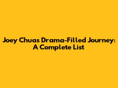 Joey Chua's Drama-Filled Journey: A Complete List