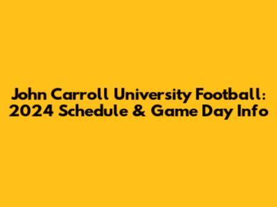 John Carroll University Football: 2024 Schedule & Game Day Info
