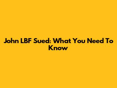 John LBF Sued: What You Need To Know