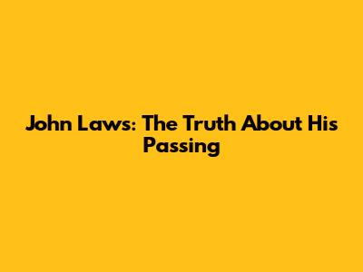 John Laws: The Truth About His Passing