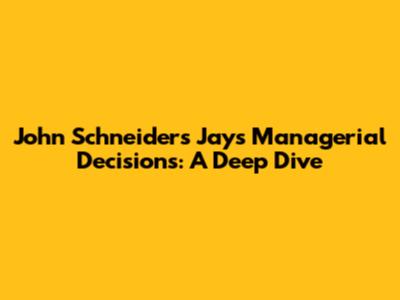 John Schneider's Jays Managerial Decisions: A Deep Dive