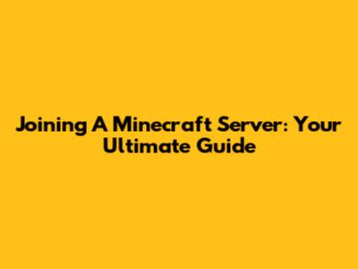 Joining A Minecraft Server: Your Ultimate Guide
