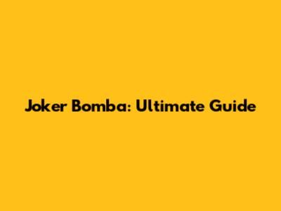 Joker Bomba: Ultimate Guide