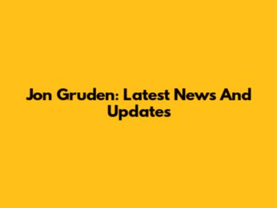 Jon Gruden: Latest News And Updates