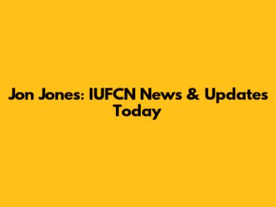 Jon Jones: IUFCN News & Updates Today