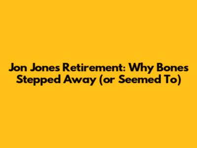 Jon Jones Retirement: Why 'Bones' Stepped Away (or Seemed To)