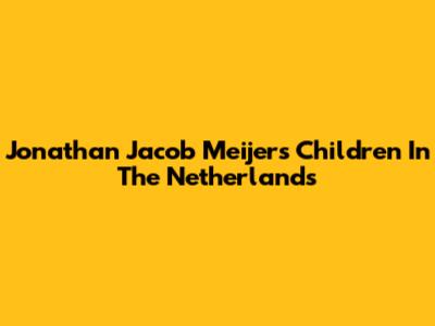Jonathan Jacob Meijer's Children In The Netherlands