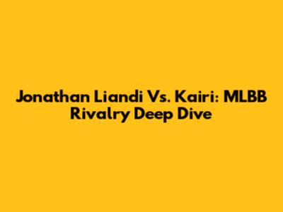 Jonathan Liandi Vs. Kairi: MLBB Rivalry Deep Dive