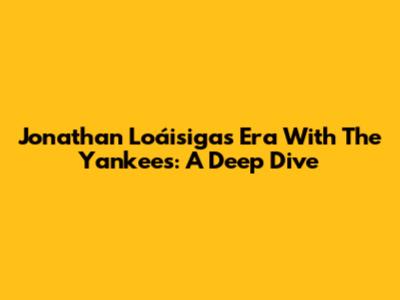 Jonathan Loáisiga's Era With The Yankees: A Deep Dive