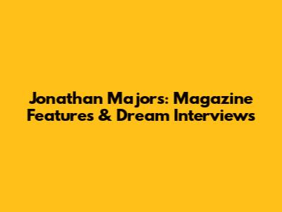 Jonathan Majors: Magazine Features & Dream Interviews