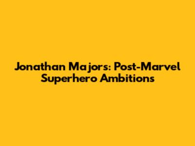 Jonathan Majors: Post-Marvel Superhero Ambitions