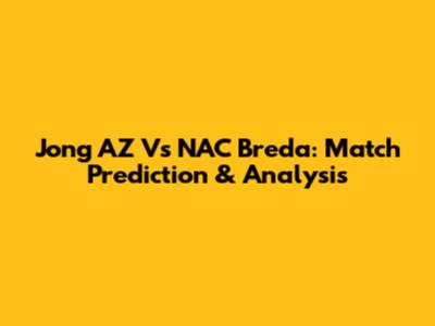 Jong AZ Vs NAC Breda: Match Prediction & Analysis